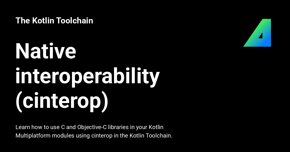 Native interoperability (cinterop) - The Kotlin Toolchain
